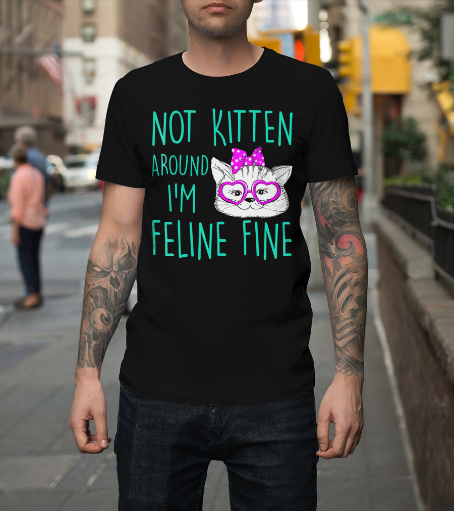 Not Kitten Around I'm Feline Fine Cute Cat with Heart Glasses and Bow T-Shirt