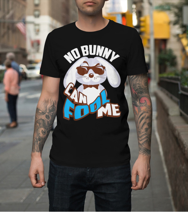 Shirt: No Bunny Can Fool Me Happy Easter Bunny with Sunglasses and Bow Tie T-Shirt No Bunny Can Fool Me Happy Easter Bunny with Sunglasses and Bow Tie T-Shirt
