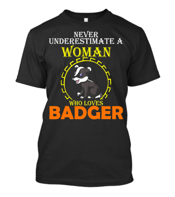 Never Underestimate A Woman Who Loves Badger T-Shirt