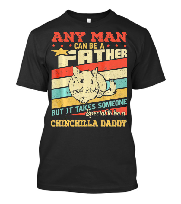 Any Man Can Be A Father But It Takes Someone Special To Be A Chinchilla Daddy Vintage Retro T-Shirt