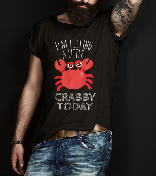 I'M FEELING A LITTLE CRABBY TODAY Red Crab With Claws T-Shirt