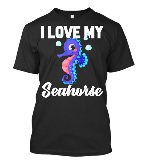 I Love My Seahorse T-Shirt