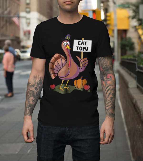 Shirt: Eat Tofu Thanksgiving Vegetarian Turkey Pilgrim Hat Pumpkin T-Shirt Eat Tofu Thanksgiving Vegetarian Turkey Pilgrim Hat Pumpkin T-Shirt