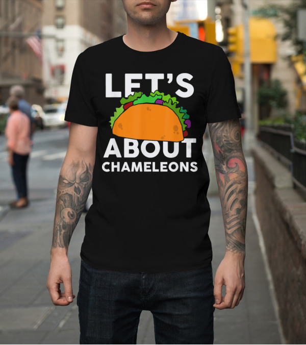Shirt: LET'S TACO ABOUT CHAMELEONS T-Shirt LET'S TACO ABOUT CHAMELEONS T-Shirt