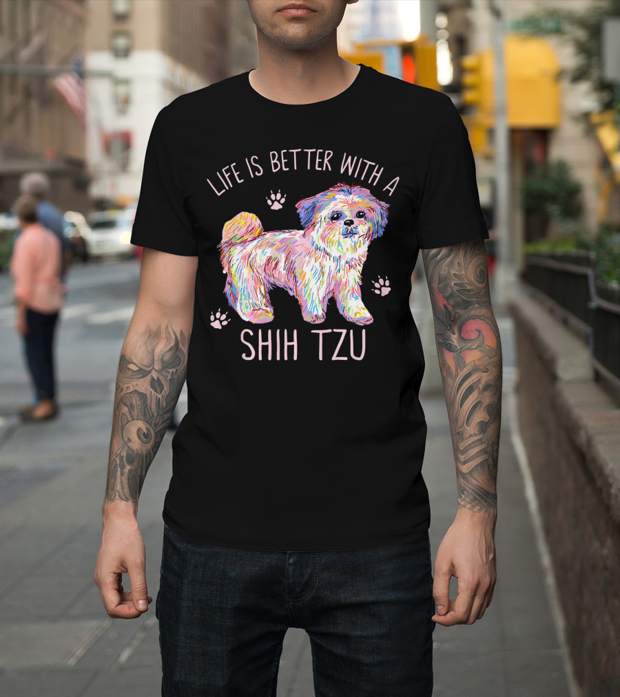Life Is Better With A Shih Tzu Colorful Pup Paws T-Shirt