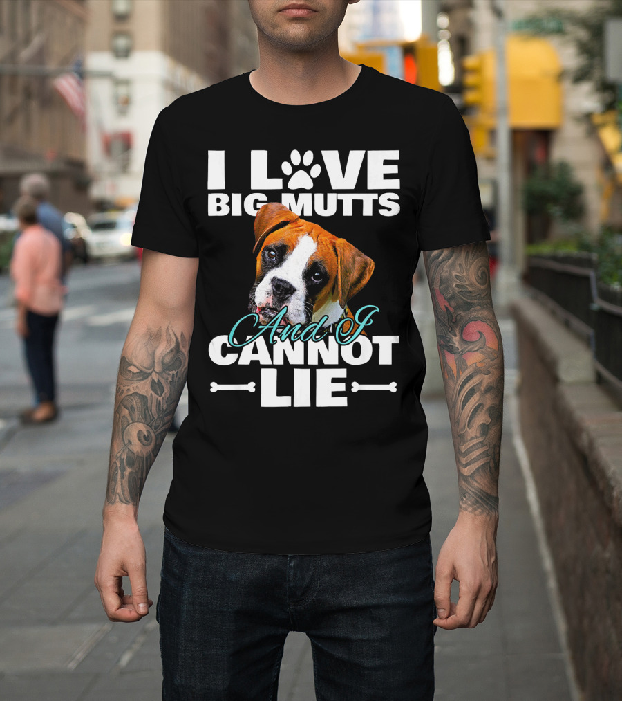 I Love Big Mutts Boxer Dog And I Cannot Lie T-Shirt