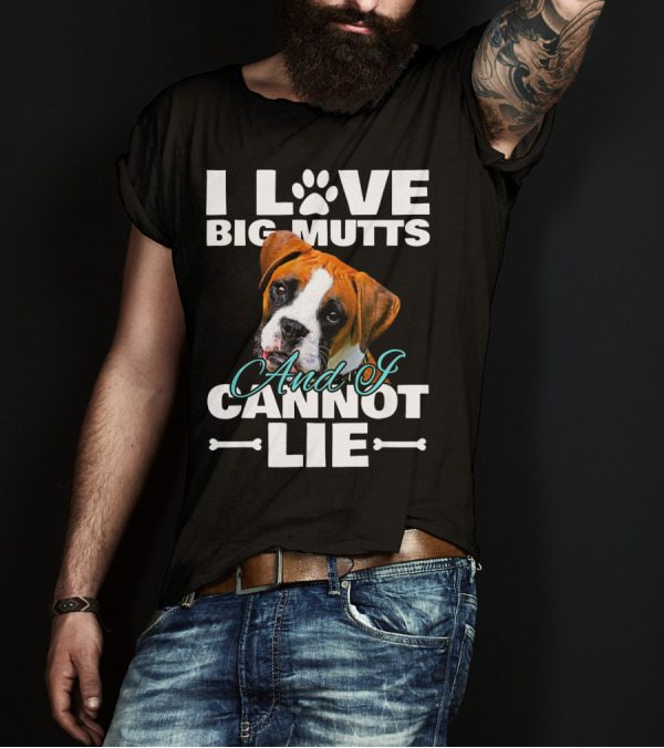 I Love Big Mutts Boxer Dog And I Cannot Lie T-Shirt