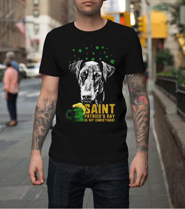 Shirt: Saint Patrick's Day Is My Christmas Funny Doberman T-Shirt Saint Patrick's Day Is My Christmas Funny Doberman T-Shirt
