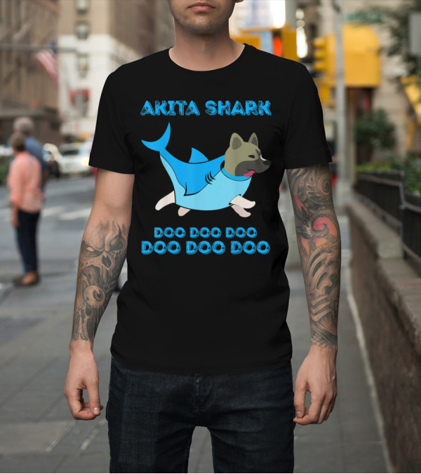 Shirt: AKITA Shark Doo Doo Doo Doo Doo Doo Dog T-Shirt AKITA Shark Doo Doo Doo Doo Doo Doo Dog T-Shirt