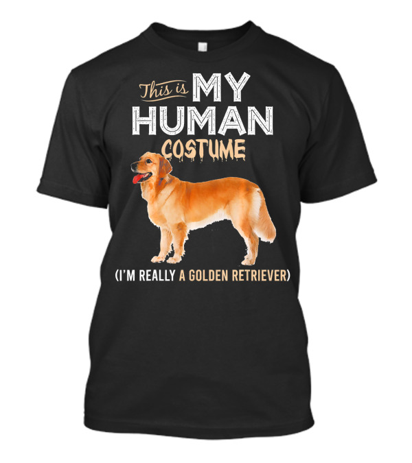 This Is My Human Costume I'm Really A Golden Retriever T-Shirt