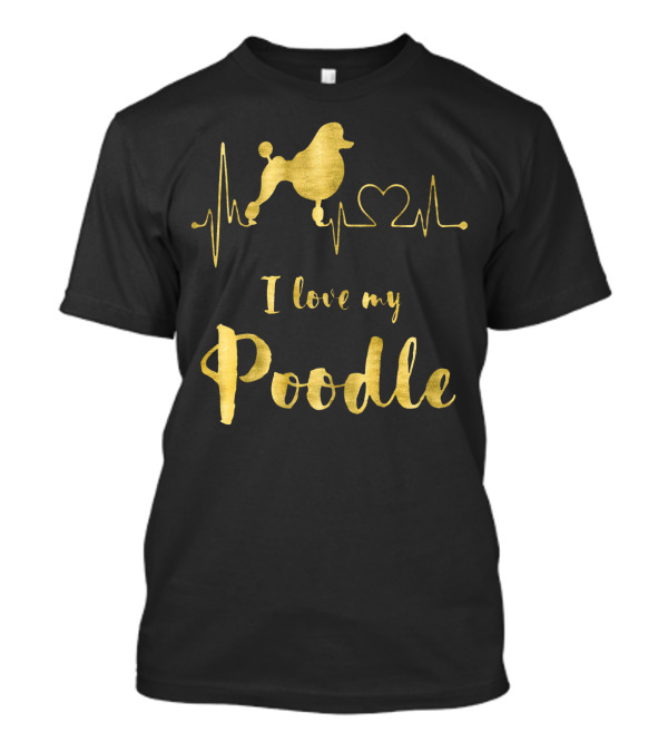 I Love My Poodle Faux Gold Heartbeat Poodle T-Shirt