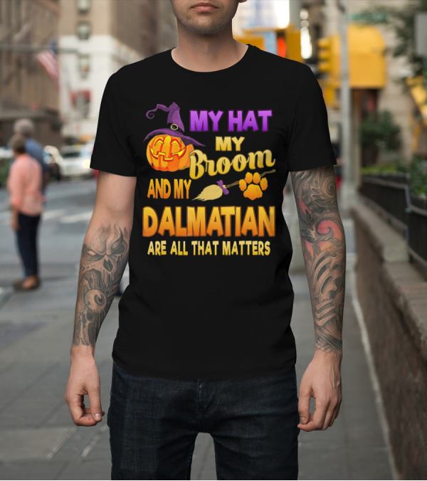 Shirt: My Hat My Broom and My Dalmatian Are All That Matters T-Shirt My Hat My Broom and My Dalmatian Are All That Matters T-Shirt