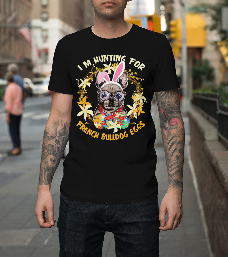 I'M Hunting for French Bulldog Eggs with Colorful Floral Wreath and Bunny Ears T-Shirt