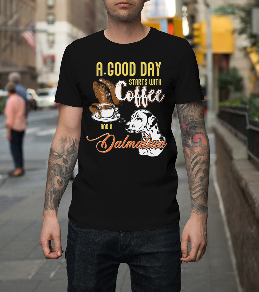 A Good Day Starts with Coffee and a Dalmatian T-Shirt