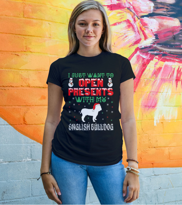 I Just Want To Open Presents With My English Bulldog T-Shirt