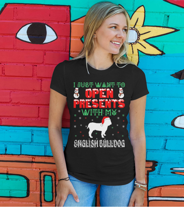 I Just Want To Open Presents With My English Bulldog T-Shirt