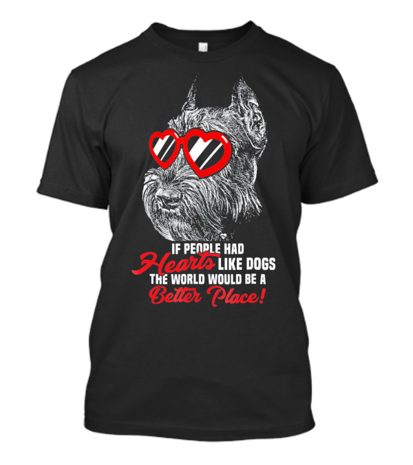 Hearts Like Dogs Giant Schnauzer If People Had Hearts Like Dogs The World Would Be A Better Place T-Shirt