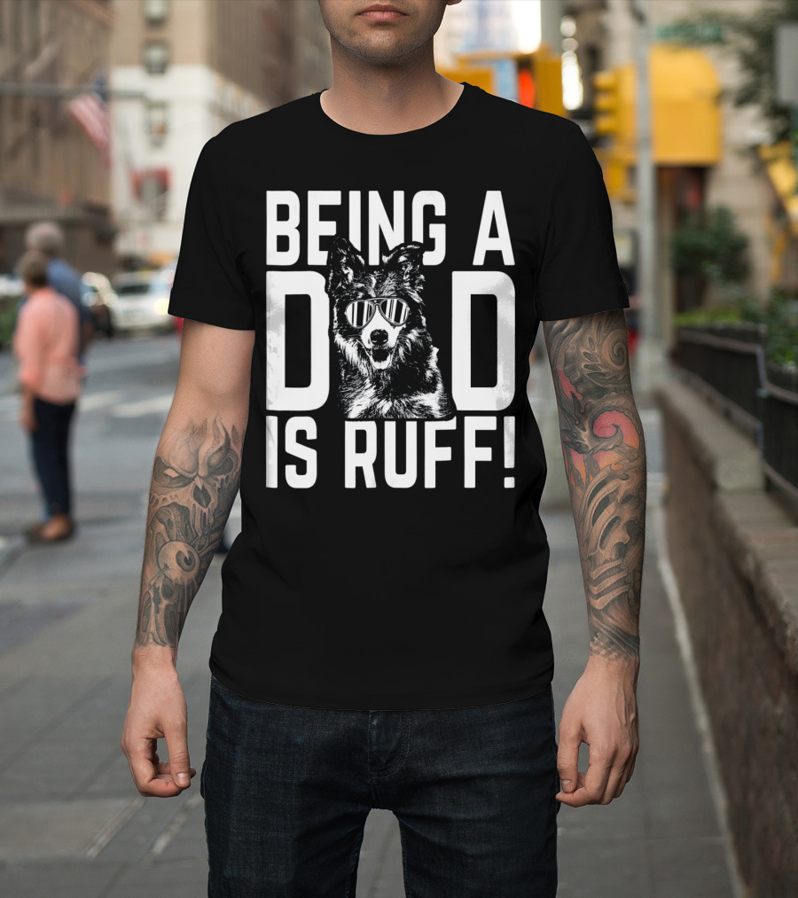 Being a Dad is Ruff Dog Wearing Cool Sunglasses T-Shirt