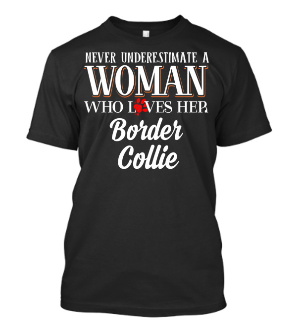 Never Underestimate A Woman Who Loves Her Border Collie T-Shirt