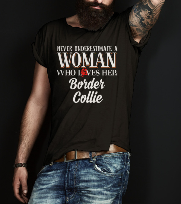 Never Underestimate A Woman Who Loves Her Border Collie T-Shirt