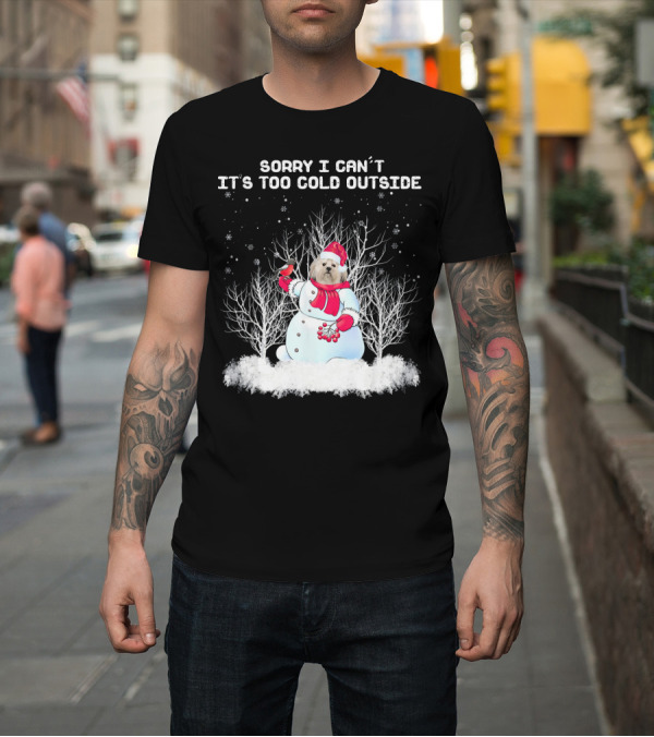Shirt: Sorry I Can't It's Too Cold Outside Lhasa Apso Snowman Chr T-Shirt Sorry I Can't It's Too Cold Outside Lhasa Apso Snowman Chr T-Shirt