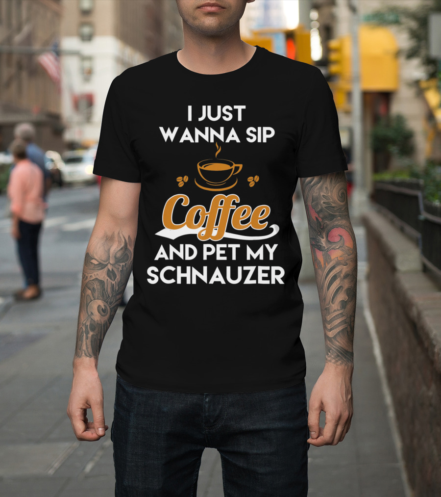 I Just Wanna Sip Coffee and Pet My Schnauzer T-Shirt
