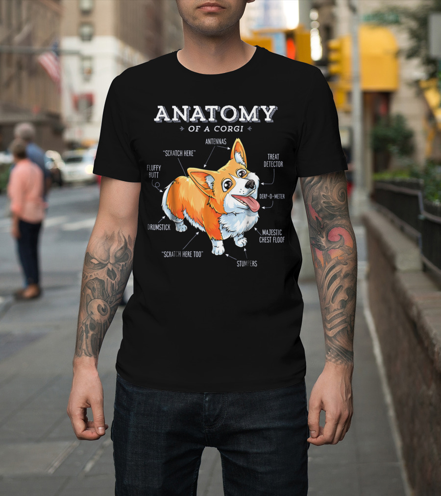 ANATOMY OF A CORGI SCRATCH HERE FLUFFY BUTT DRUMSTICK ANTENNAS TREAT DETECTOR DERP-O-METER MAJESTIC CHEST FLOOF STUMPERS T-Shirt