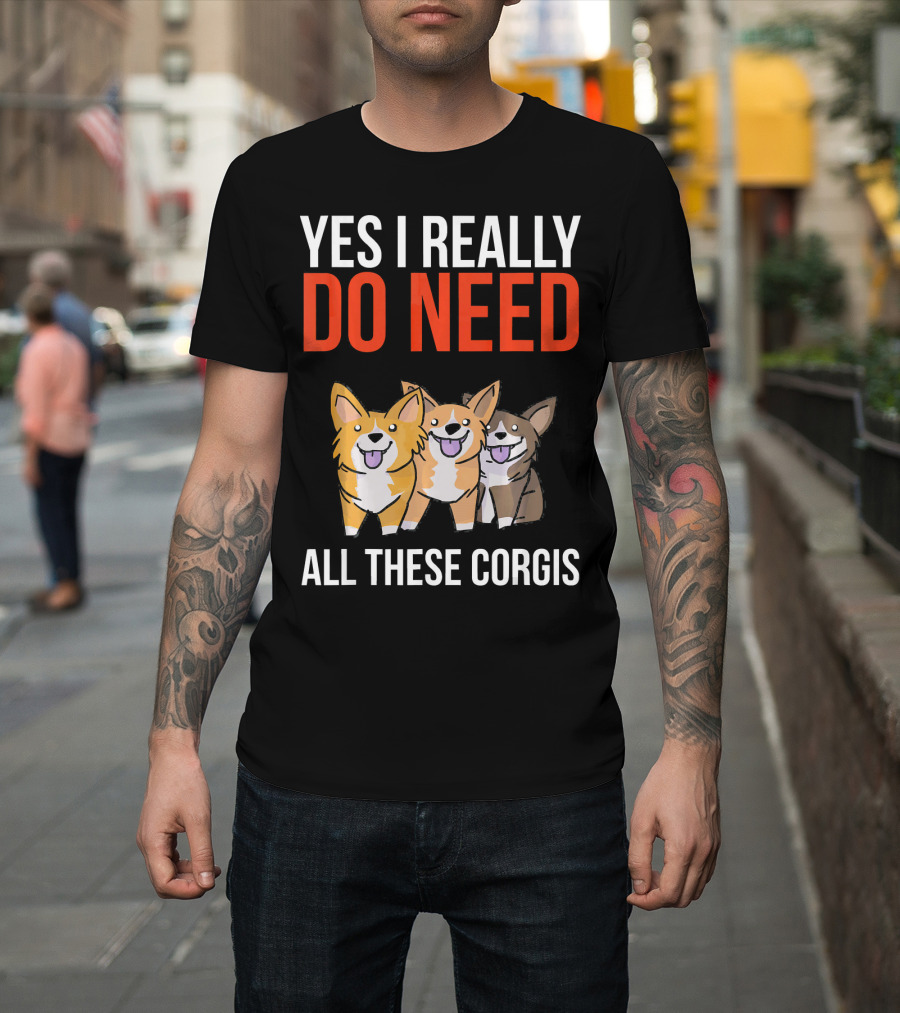 Yes I Really Do Need All These Corgis Playful Cartoon T-Shirt