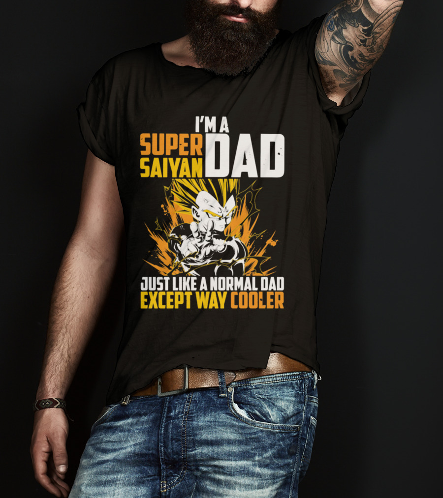 I'm A Super Saiyan Dad Just Like A Normal Dad Except Way Cooler T-Shirt