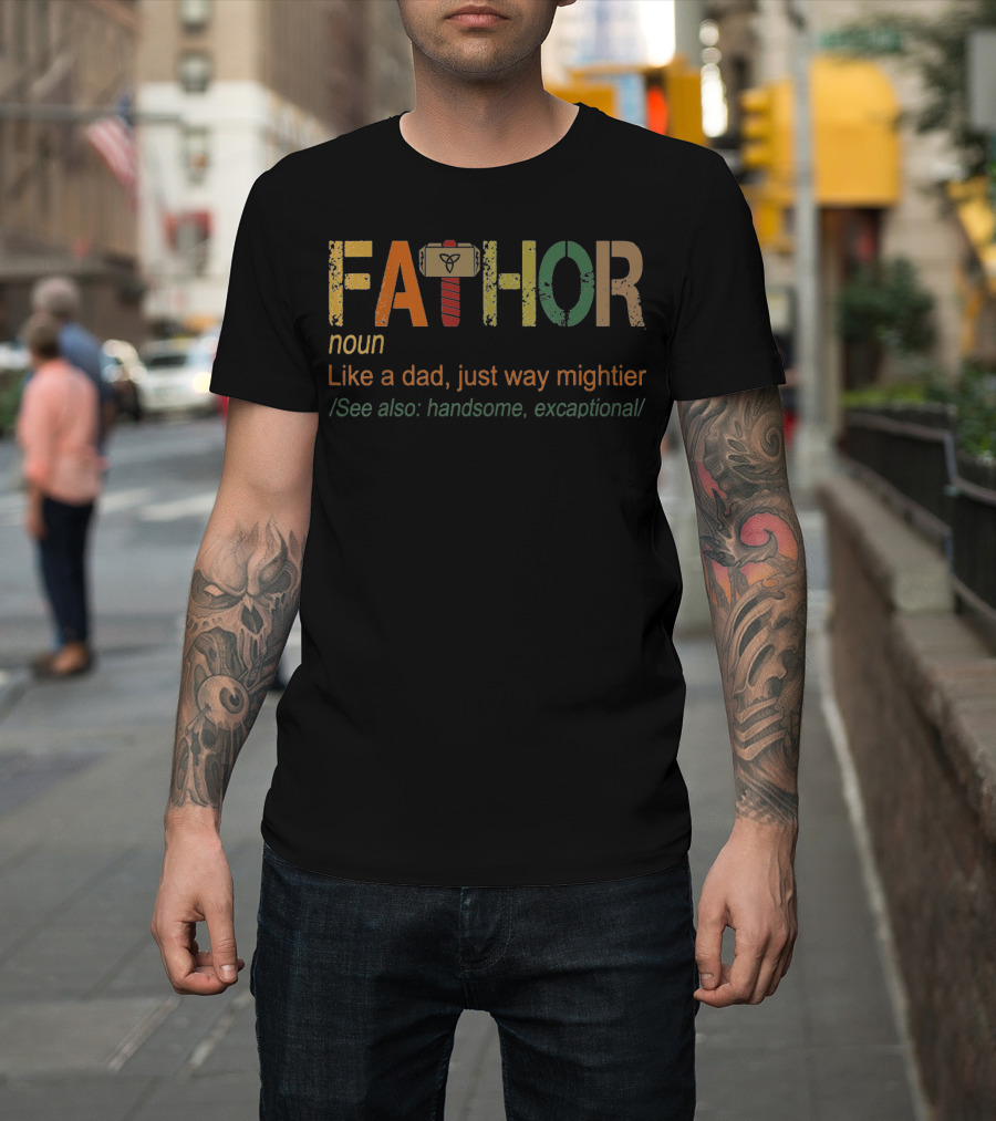 Fathor Noun Definition Like a Dad Just Way Mightier See Also Handsome and Exceptational with Hammer T-Shirt