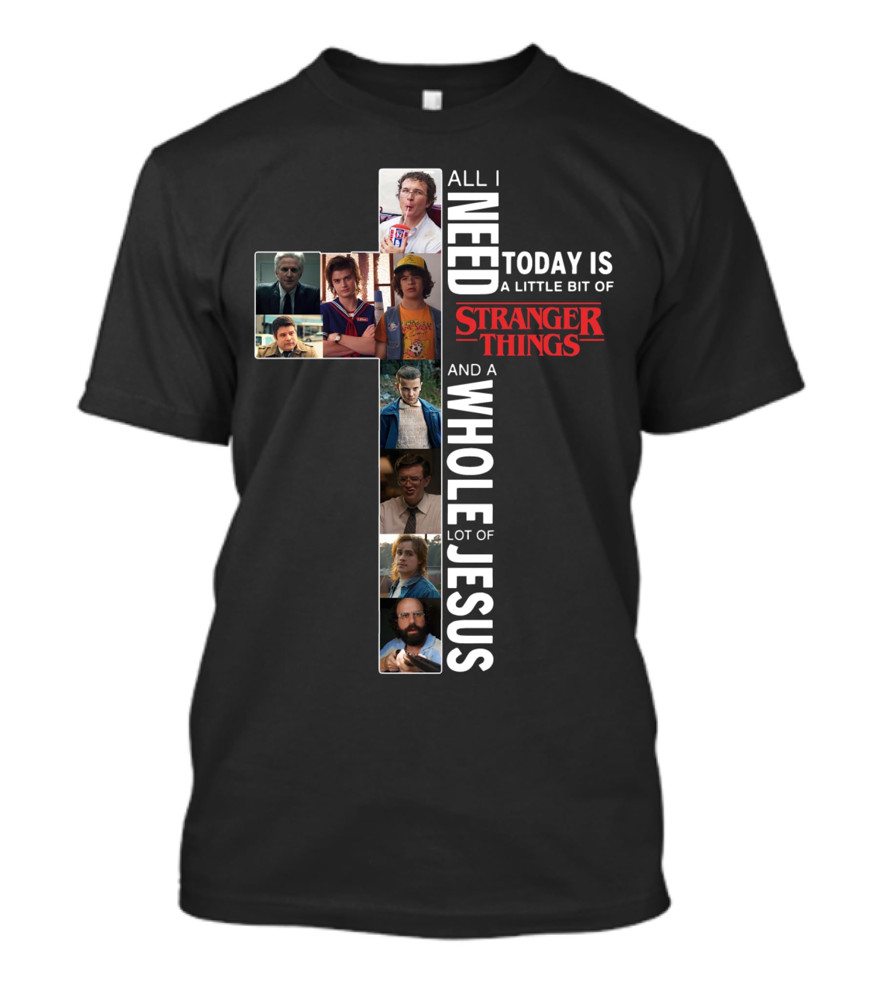 All I Need Today Is A Little Bit Of Stranger Things And A Whole Lot Of Jesus T-Shirt