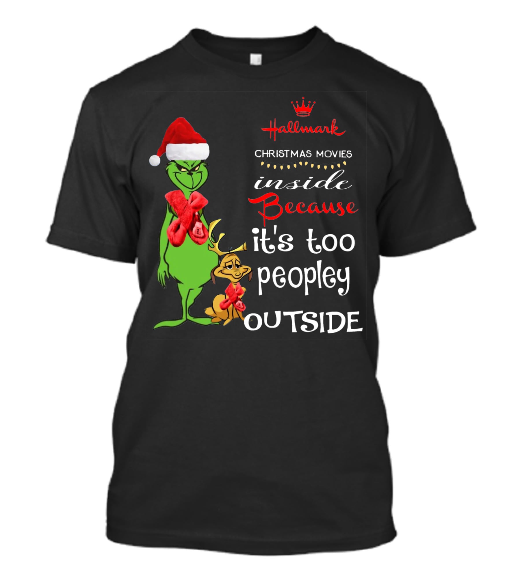 Grinch Hallmark Christmas Movies Inside Because It's Too Peopley Outside Santa Hat Red Scarf T-Shirt