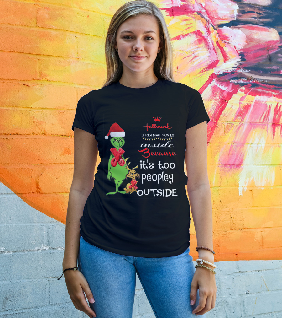 Grinch Hallmark Christmas Movies Inside Because It's Too Peopley Outside Santa Hat Red Scarf T-Shirt