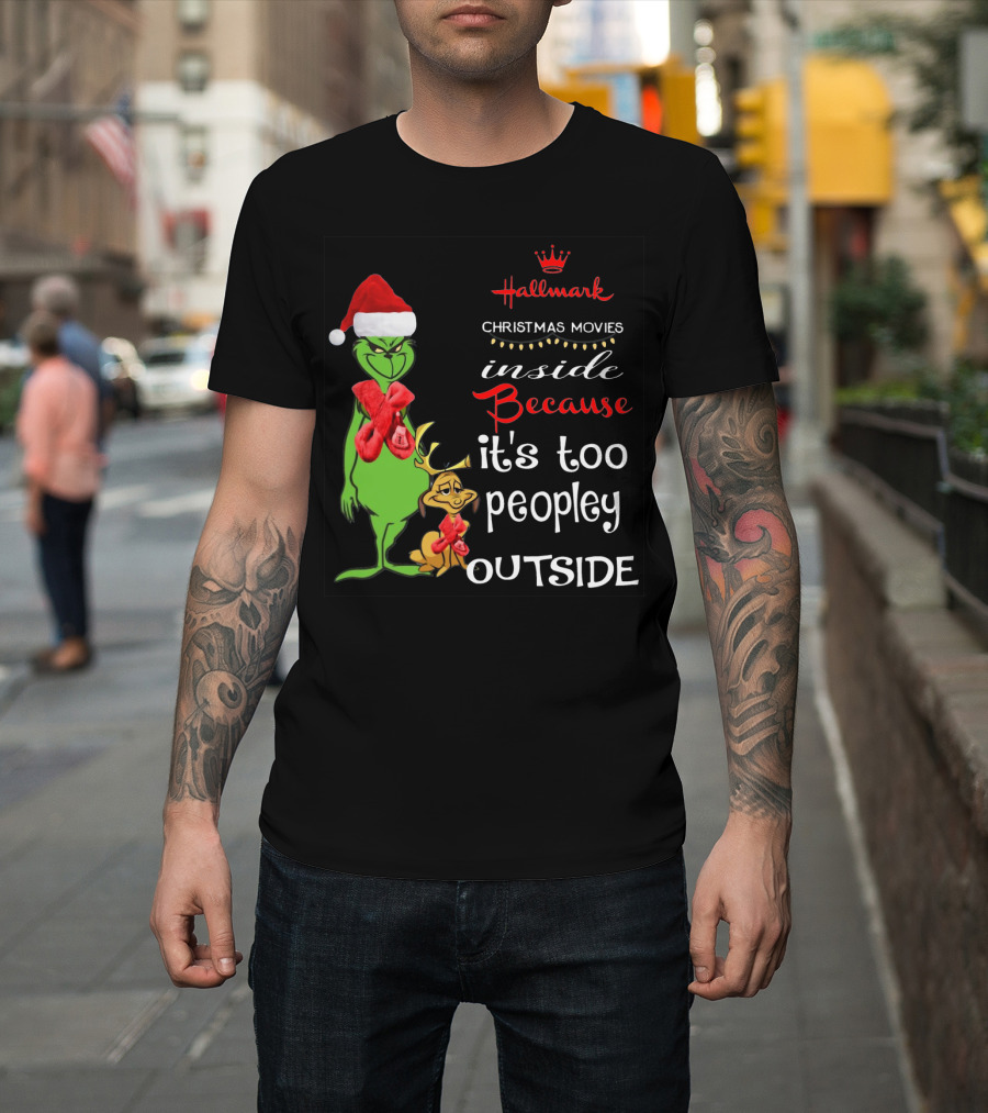 Grinch Hallmark Christmas Movies Inside Because It's Too Peopley Outside Santa Hat Red Scarf T-Shirt