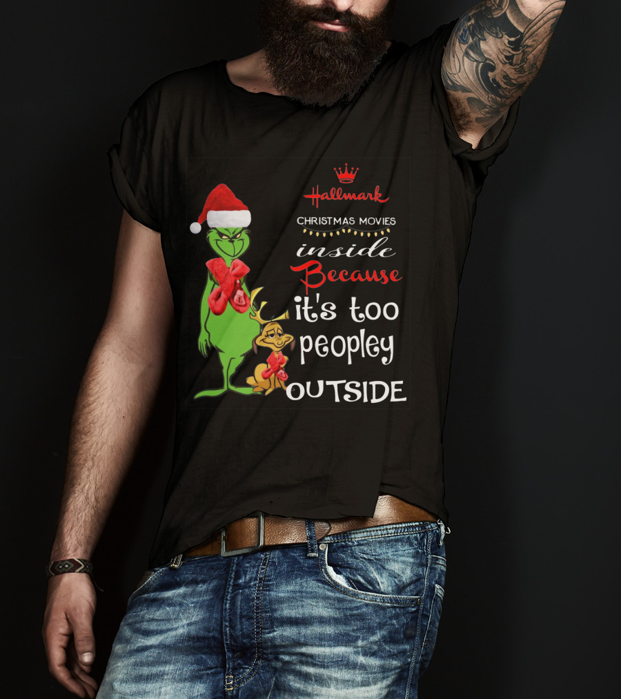Grinch Hallmark Christmas Movies Inside Because It's Too Peopley Outside Santa Hat Red Scarf T-Shirt