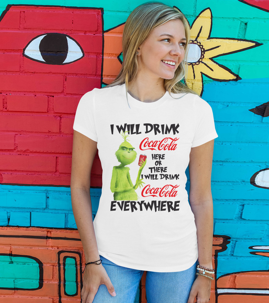 I Will Drink Coca Cola Here Or There I Will Drink Coca Cola Everywhere T-Shirt