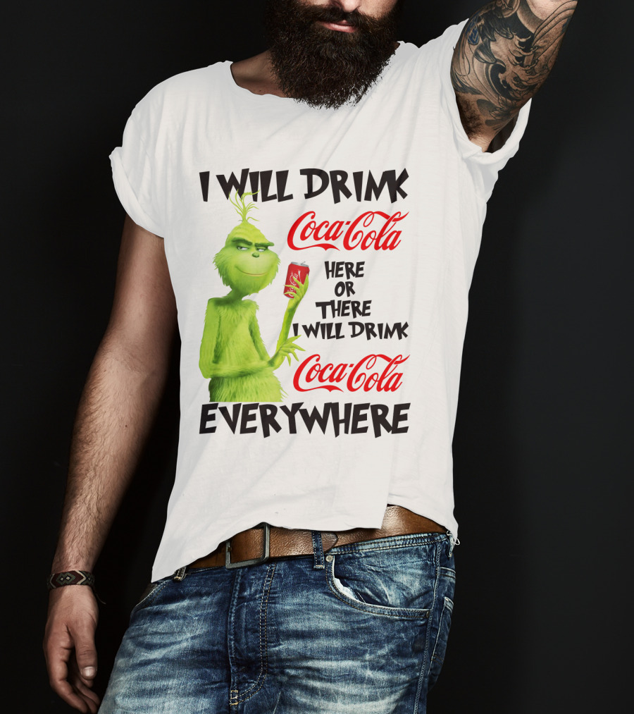I Will Drink Coca Cola Here Or There I Will Drink Coca Cola Everywhere T-Shirt