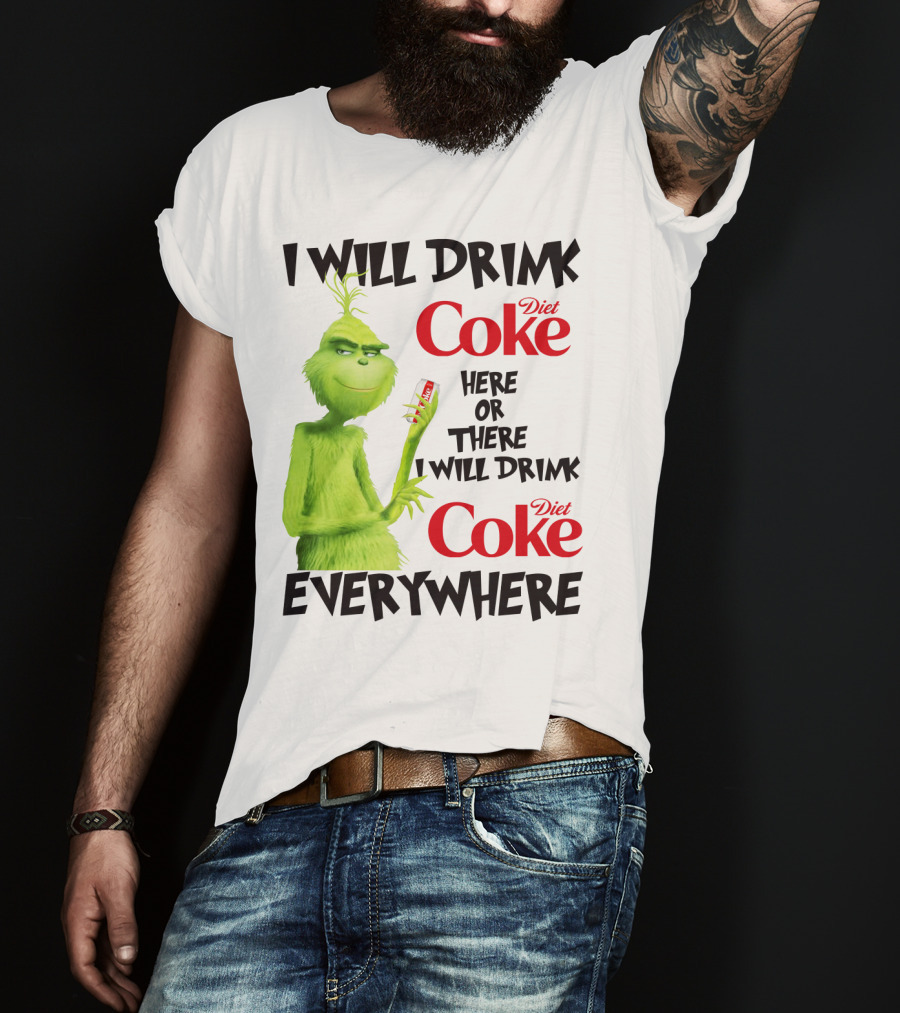 I Will Drink Diet Coke Here Or There I Will Drink Diet Coke Everywhere Grinch T-Shirt