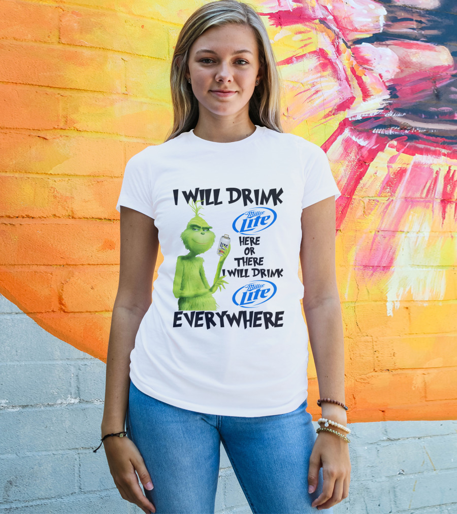 I Will Drink Miller Lite Here Or There Grinch Everywhere T-Shirt