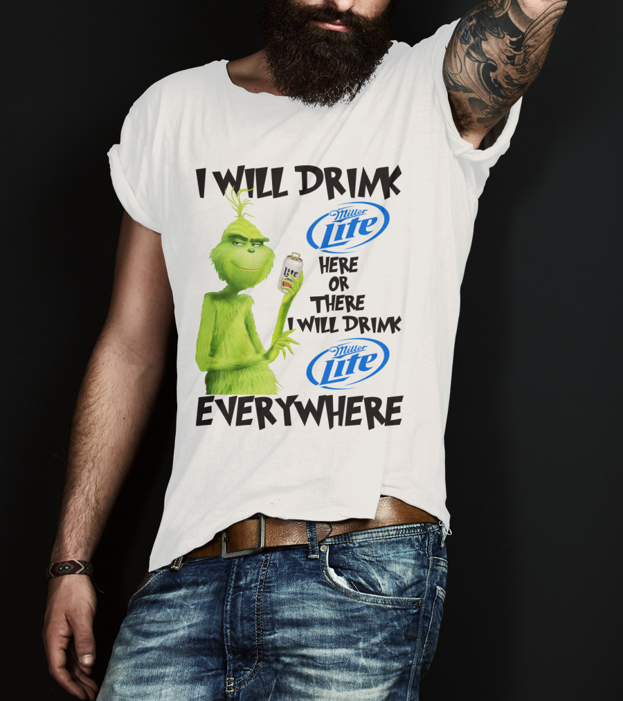 I Will Drink Miller Lite Here Or There Grinch Everywhere T-Shirt