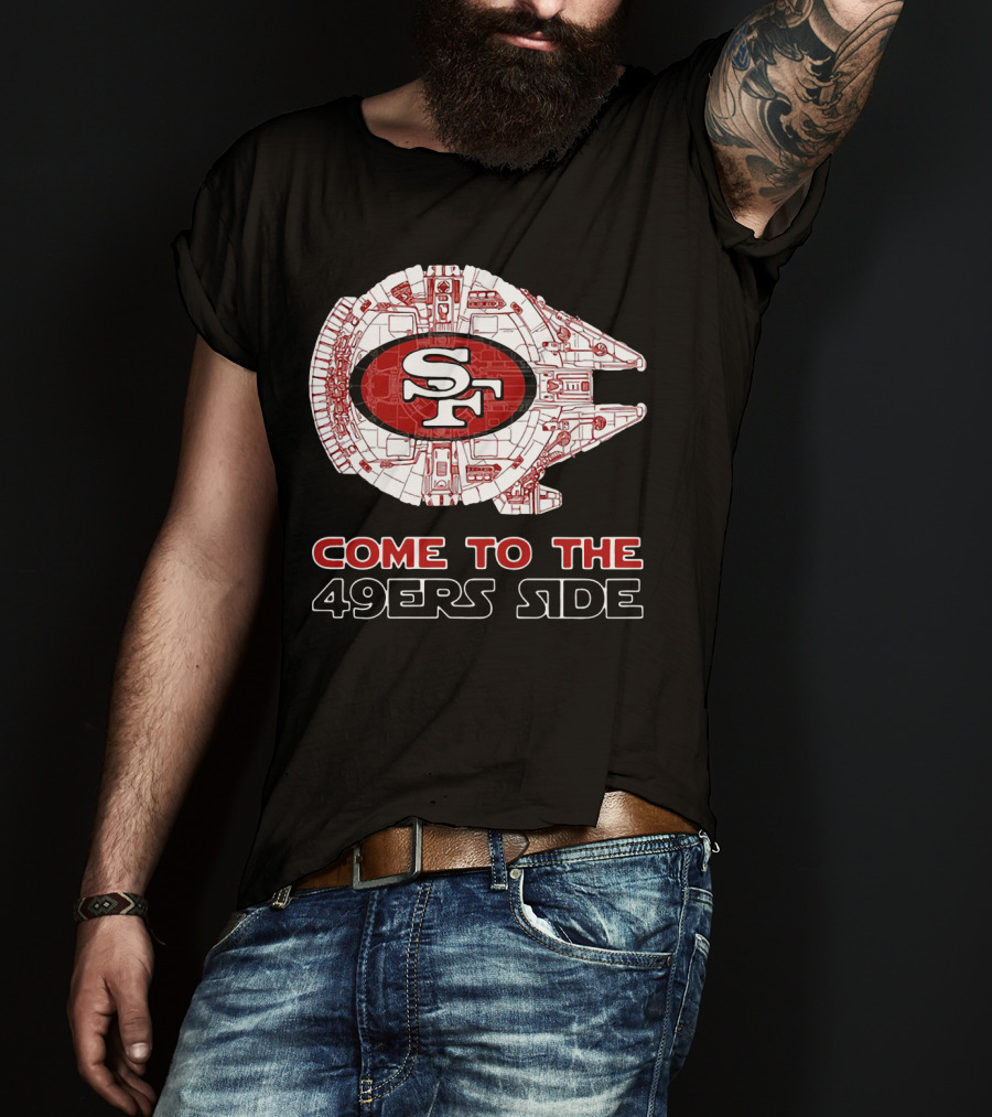 San Francisco 49ers Come To The 49ers Side Sf Ship T-Shirt