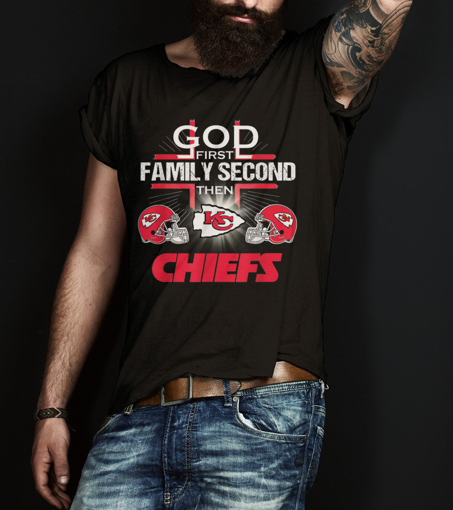 God First Family Second Then Chiefs Kansas City Football Fan T-Shirt