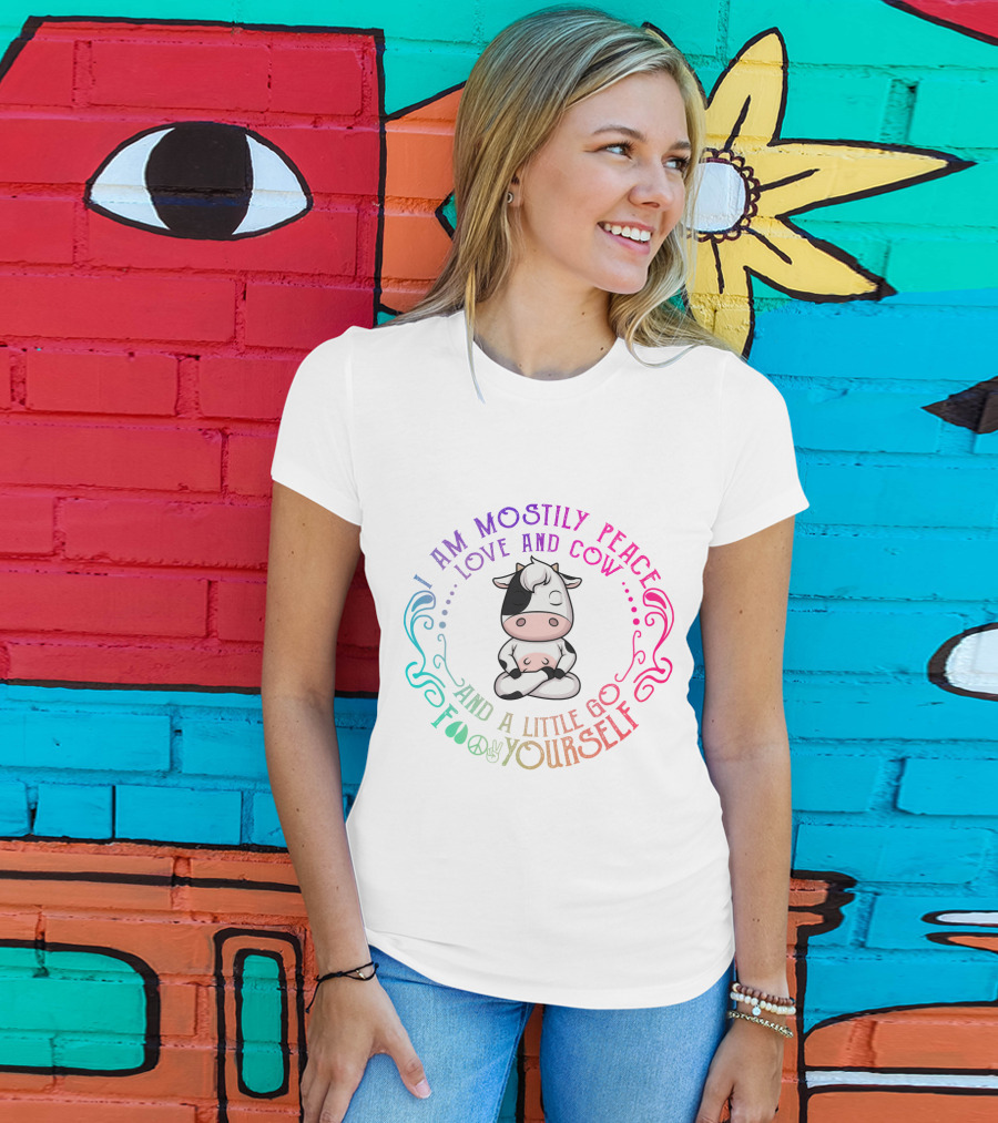 I Am Mostly Peace Love And Cow And A Little Go Foo Yourself T-Shirt
