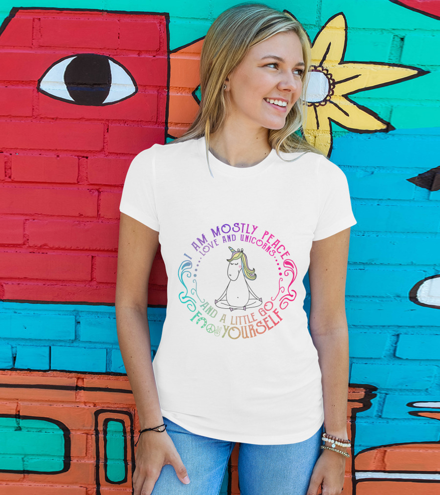 I Am Mostly Peace Love And Unicorns And A Little Go F Yourself T-Shirt