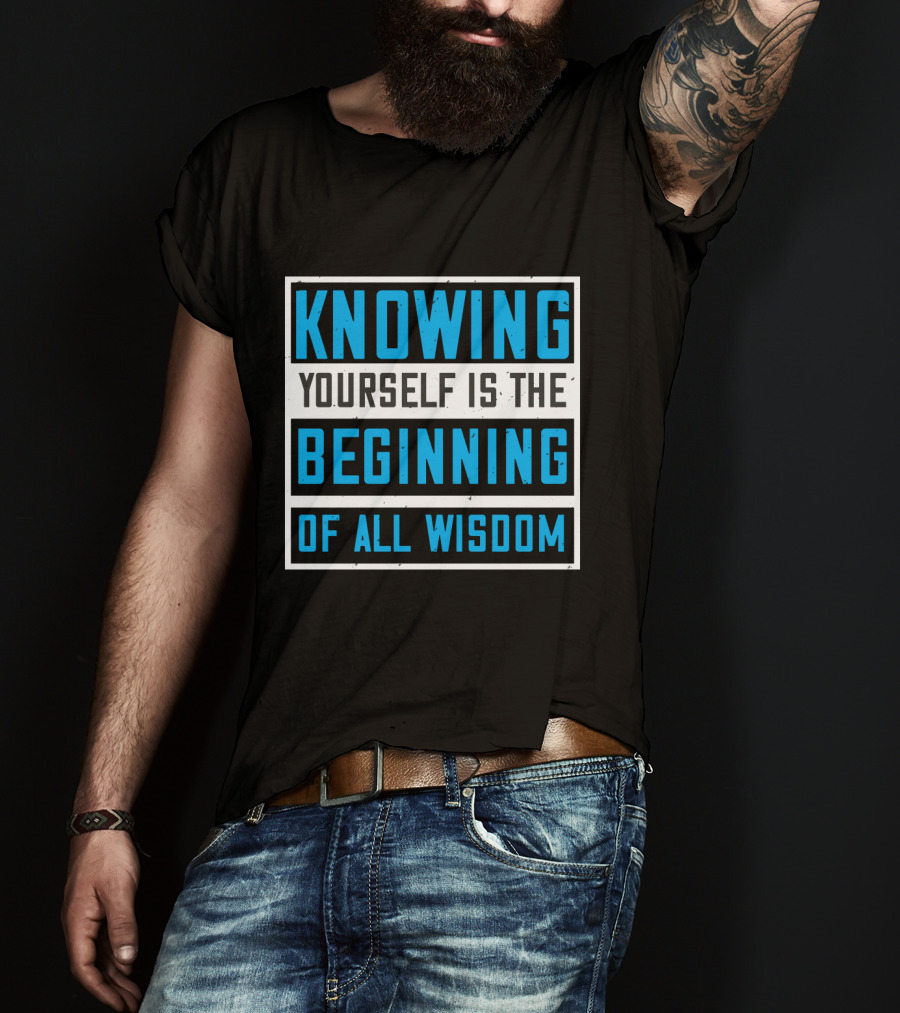 Knowing Yourself Is The Beginning Of All Wisdom T-Shirt