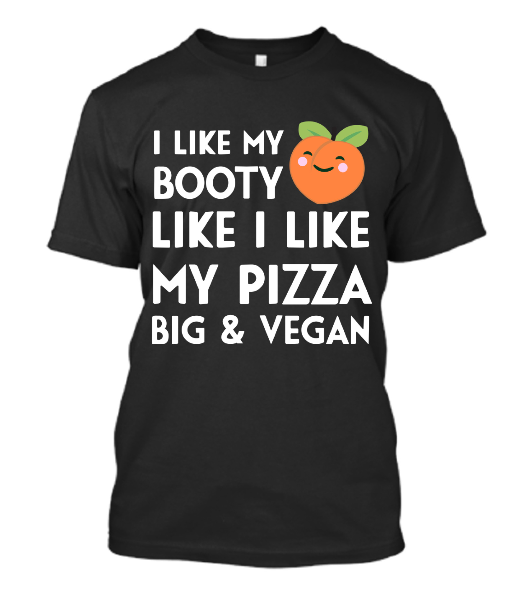 I Like My Booty Like I Like My Pizza Big And Vegan Peach Emoji T-Shirt