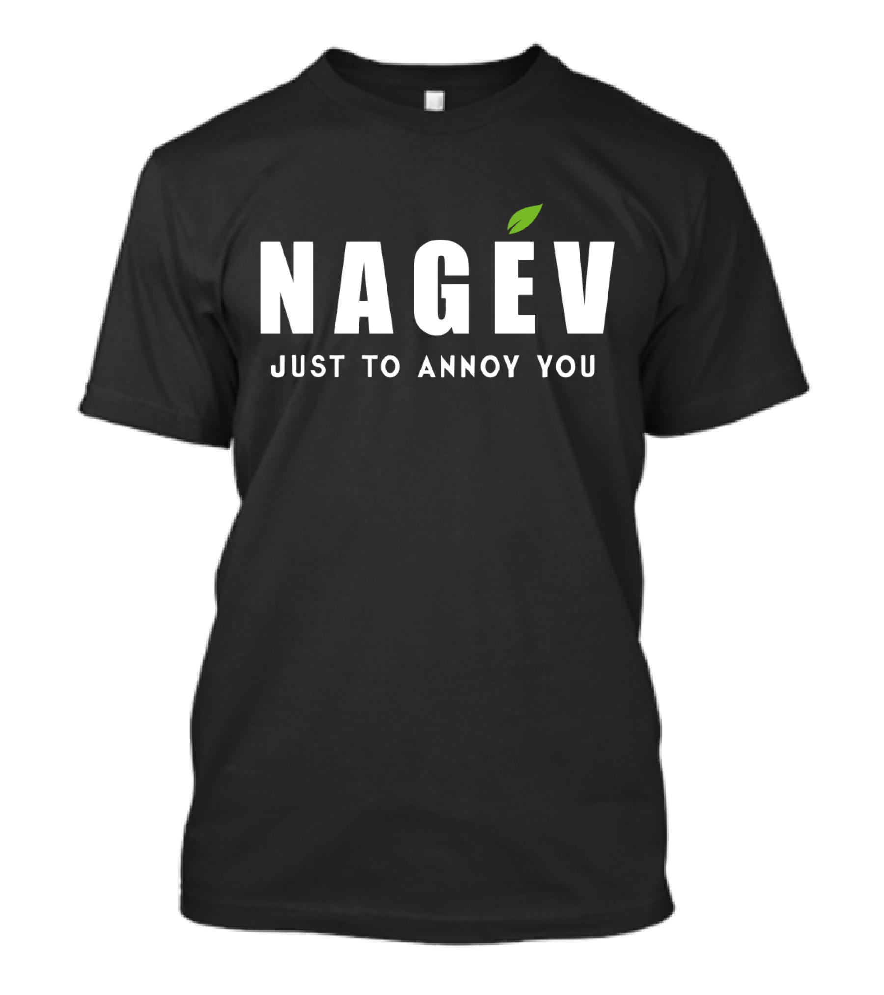 Nagev Just To Annoy You Text With Green Leaf Accent T-Shirt