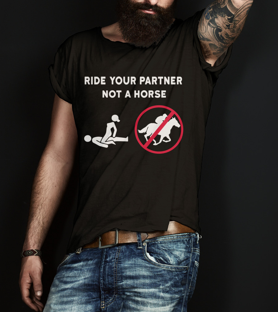 Ride Your Partner Not A Horse No Horse Symbol Couple Position T-Shirt