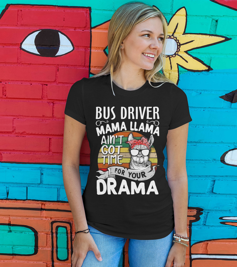 Bus Driver Mama Llama Ain't Got Time For Your Drama T-Shirt