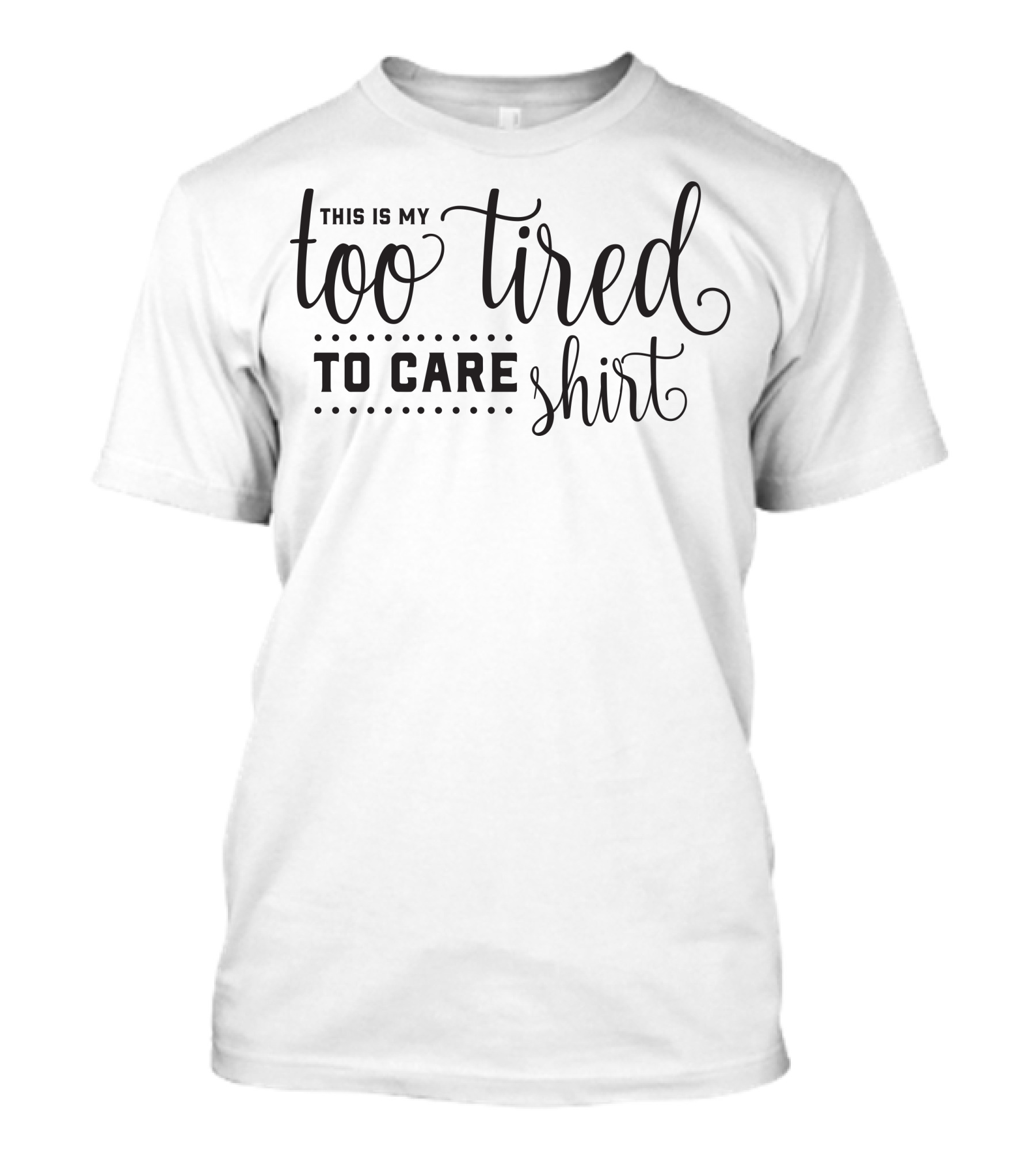 This Is My Too Tired To Care T-Shirt